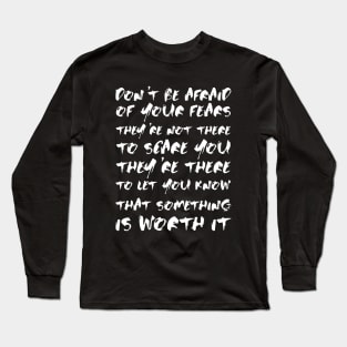 Don't Be Afraid Of Your Fears. They're Not There To Scare You white Long Sleeve T-Shirt